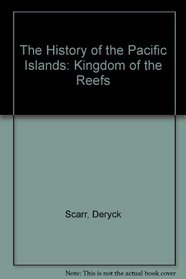 The History of the Pacific Islands: Kingdoms of the Reefs