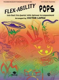 Flex-Ability Pops -- Solo-Duet-Trio-Quartet with Optional Accompaniment: Trombone/Baritone/Bassoon/Tuba (Flex-Ability Series)