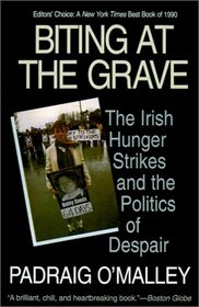 Biting At the Grave : The Irish Hunger Strikes and the Politics of Despair