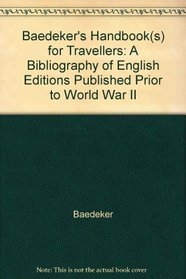 Baedeker Handbooks for Travellers: A Bibliography of English Editions Published Prior to World War II