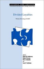 Divided Loyalties: Whistle-Blowing at BART (Science and Society; V. 4)