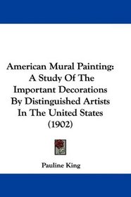 American Mural Painting: A Study Of The Important Decorations By Distinguished Artists In The United States (1902)
