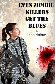 Even Zombie Killers Get The Blues (Zombie Killer Blues) (Volume 1)