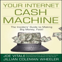 Your Internet Cash Machine: The Insider's Guide to Making Big Money, Fast! (Your Coach in a Box)