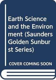 Earth Science and the Environment (Saunders Golden Sunburst Series)