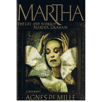 MARTHA - THE LIFE AND WORK OF MARTHA GRAHAM - A BIOGRAPHY