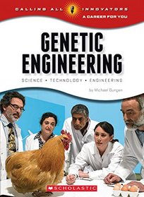 Genetic Engineering: Science, Technology, Engineering (Calling All Innovators: a Career for Youi)