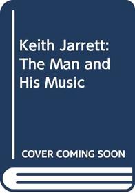 Keith Jarrett : The Man and His Music