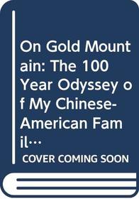 On Gold Mountain: The 100 Year Odyssey of My Chinese-American Family
