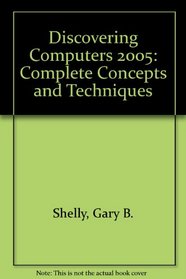 Discovering Computers 2005: Complete Concepts And Techniques