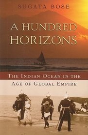 A Hundred Horizons: The Indian Ocean in the Age of Global Empire