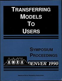 Transferring Models to Users: Proceedings of the Symposium Held November 4-8, 1990, at the Hyatt Regency Denver, Denver, Colorado