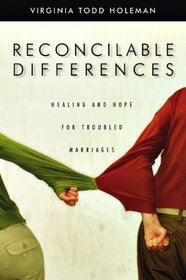 Reconcilable Differences: Hope and Healing for Troubled Marriages