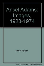 Ansel Adams: Images 1923-1974