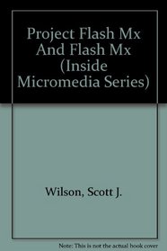 Project Flash Mx And Flash Mx (Inside Micromedia Series)