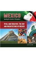 Vital and Creative: The Art and Architecture of Mexico (Mexico: Leading the Southern Hemisphere)