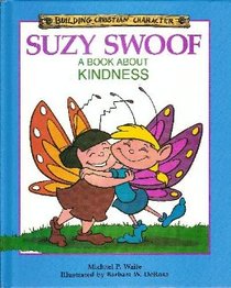 Suzy Swoof: A Book About Kindness (Building Christian Character)