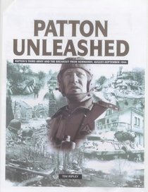 Patton Unleashed: Patton's Third Army and the Breakout from Normandy, August-September 1944