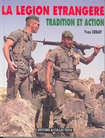 LA LEGION ETRANGERE, THE FOREIGN LEGION: Tradition et Action (Europa Militaria)