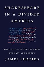 Shakespeare in a Divided America: What His Plays Tell Us About Our Past and Future