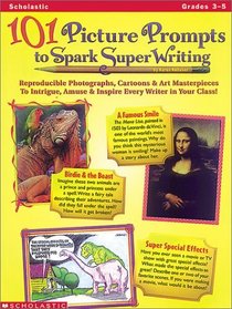 101 Picture Prompts to Spark Super Writing (Grades 3-5)