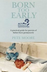 Born Too Early: A Practical Guide for Parents of Babies Born Prematurely