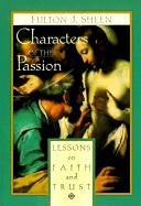 Characters of the Passion: Lessons on Faith and Trust