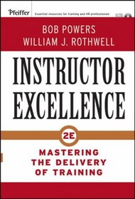 Instructor Excellence: Mastering the Delivery of Training (Essential Knowledge Resource)
