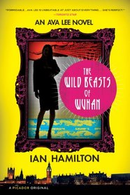 The Wild Beasts of Wuhan (Ava Lee, Bk 3)