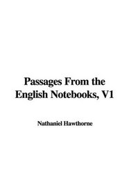 Passages From the English Notebooks, V1