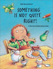 Something Is Not Quite Right: A Find-The-Mistake Picture Book