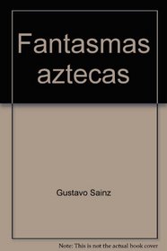 Fantasmas aztecas: Un pre-texto (Coleccion Autores mexicanos) (Spanish Edition)