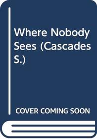 Where Nobody Sees (Cascades)