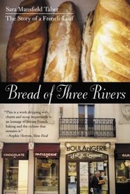 Bread of Three Rivers : The Story of a French Loaf