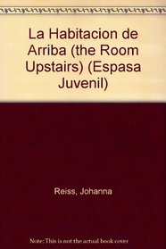 Habitacion De Arriba (Upstairs Room (Espasa Juvenil) (Spanish Edition)