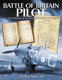 Battle of Britain Pilot: Self-Portrait of an RAF Fighter Pilot and Escaper
