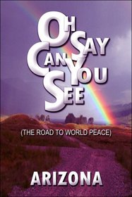 Oh Say Can You See: (The Road to World Peace)