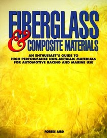 Fiberglass  Composite Materials: An Enthusiast's Guide to High Performance Non-Metallic Materials for Automotive Racing and Marine Use