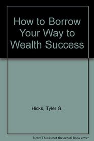 How to Borrow Your Way to Wealth Success