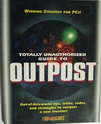 Totally Unauthorized Guide to Outpost (Official Strategy Guides)