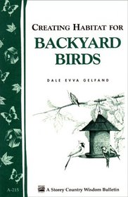 Creating Habitat for Backyard Birds: A Storey Country Wisdom Bulletin A-215 (Storey Country Wisdom Bulletin, a-215)