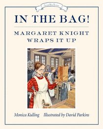 In the Bag!: Margaret Knight Wraps It Up (Great Idea Series, No 3)