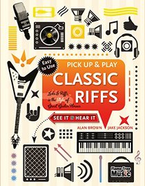Classic Riffs (Pick Up and Play): Licks & Riffs in the Style of Great Guitar Heroes (Pick Up & Play)