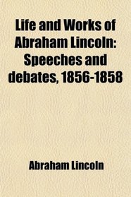 The Writings of Abraham Lincoln - Volume 3 the Lincoln-Douglas Debates