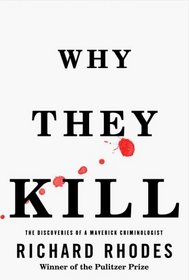 Why They Kill : The Discoveries of a Maverick Criminologist