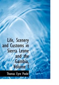 Life, Scenery and Customs in Sierra Leone and the Gambia, Volume I (Large Print Edition)