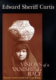 Edward Sheriff Curtis: Visions of a Vanishing Race