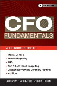 CFO Fundamentals: Your Quick Guide to Internal Controls, Financial Reporting, IFRS, Web 2.0, Cloud Computing, and More (Wiley Corporate F&A)