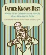 Father Knows Best: Words That Celebrate the World's Most Wonderful Dads