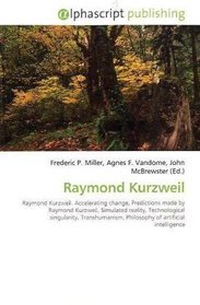Raymond Kurzweil: Raymond Kurzweil. Accelerating change, Predictions made by Raymond Kurzweil, Simulated reality, Technological singularity, Transhumanism, Philosophy of artificial intelligence